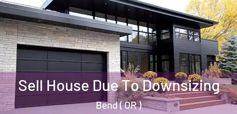  Sell House Due To Downsizing Bend ( OR )