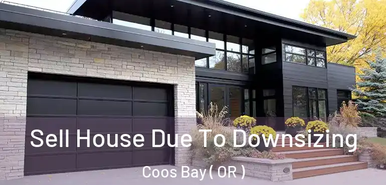 Sell House Due To Downsizing Coos Bay ( OR )