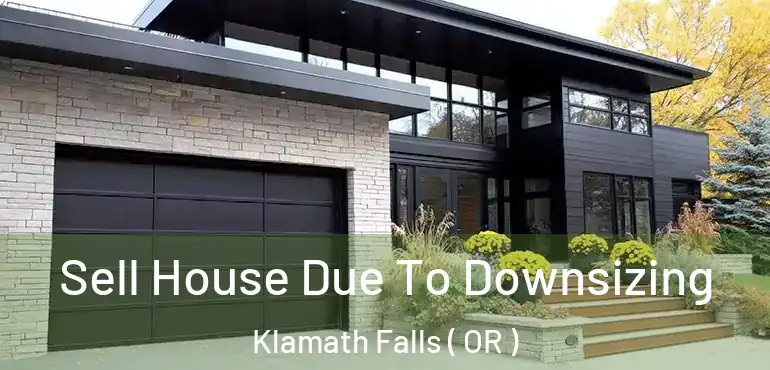 Sell House Due To Downsizing Klamath Falls ( OR )