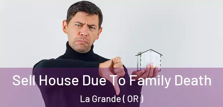 Sell House Due To Family Death La Grande ( OR )