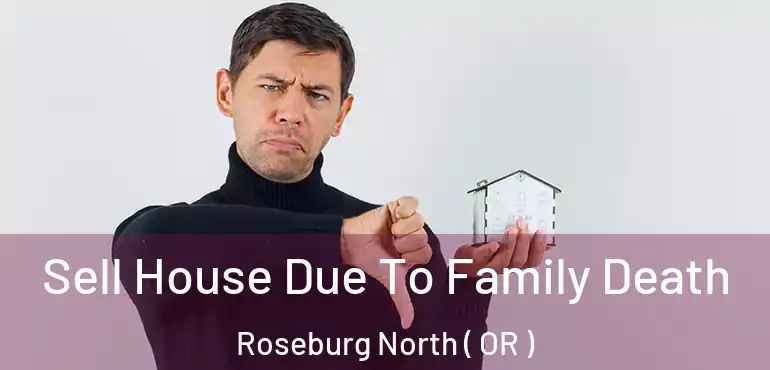  Sell House Due To Family Death Roseburg North ( OR )