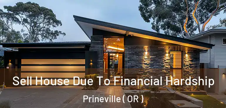  Sell House Due To Financial Hardship Prineville ( OR )