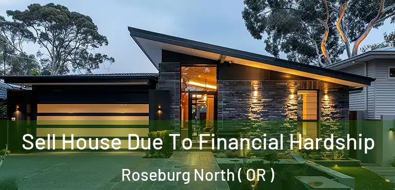  Sell House Due To Financial Hardship Roseburg North ( OR )