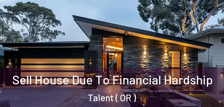  Sell House Due To Financial Hardship Talent ( OR )