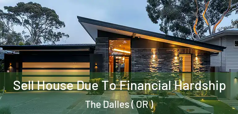  Sell House Due To Financial Hardship The Dalles ( OR )