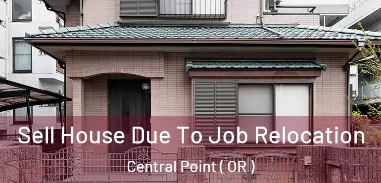  Sell House Due To Job Relocation Central Point ( OR )