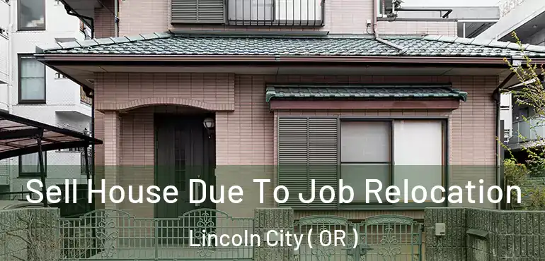 Sell House Due To Job Relocation Lincoln City ( OR )