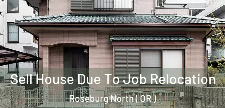 Sell House Due To Job Relocation Roseburg North ( OR )