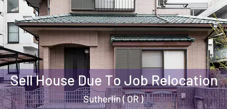 Sell House Due To Job Relocation Sutherlin ( OR )