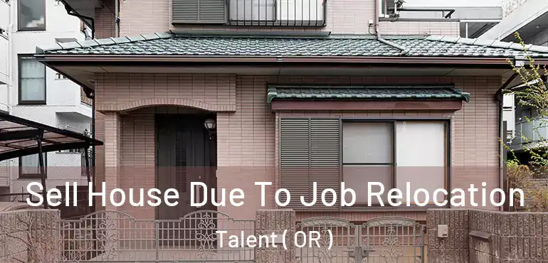Sell House Due To Job Relocation Talent ( OR )