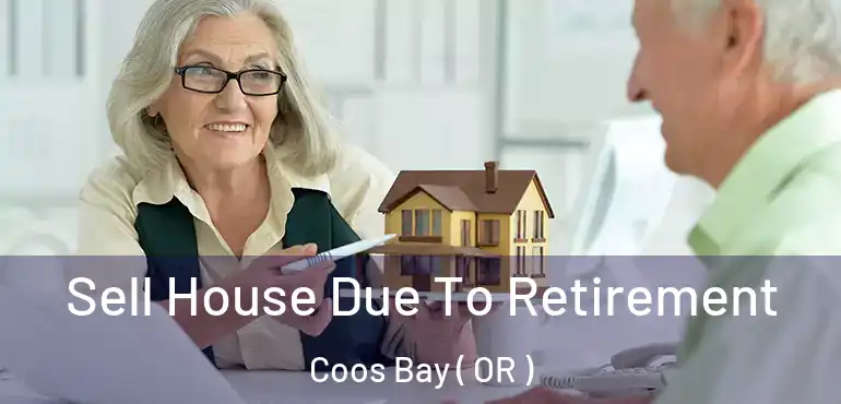 Sell House Due To Retirement Coos Bay ( OR )