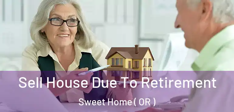  Sell House Due To Retirement Sweet Home ( OR )