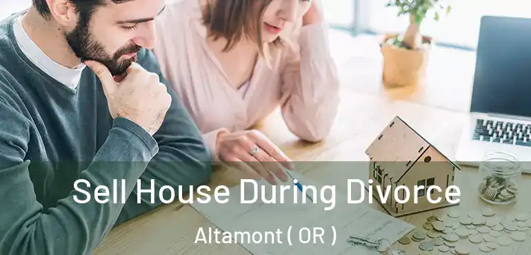  Sell House During Divorce Altamont ( OR )