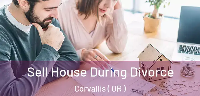  Sell House During Divorce Corvallis ( OR )