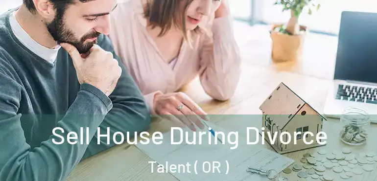  Sell House During Divorce Talent ( OR )