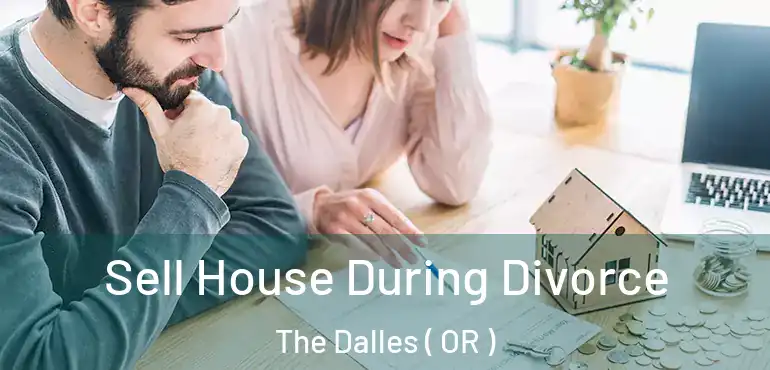  Sell House During Divorce The Dalles ( OR )