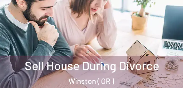 Sell House During Divorce Winston ( OR )