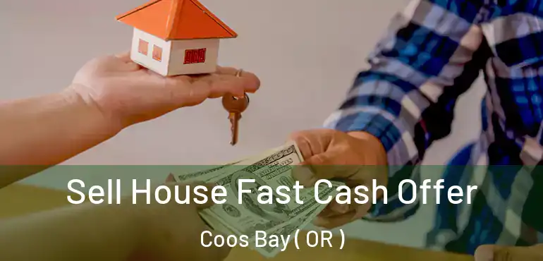  Sell House Fast Cash Offer Coos Bay ( OR )