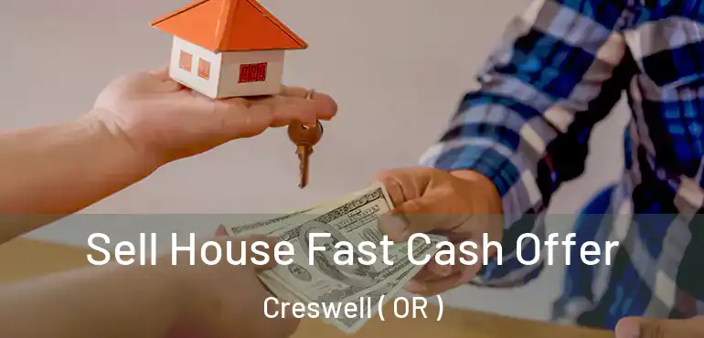  Sell House Fast Cash Offer Creswell ( OR )