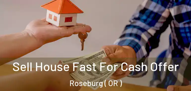 Sell House Fast For Cash Offer Roseburg ( OR )