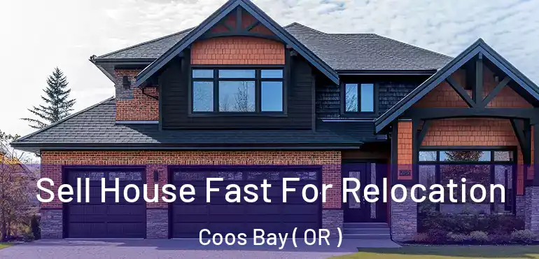  Sell House Fast For Relocation Coos Bay ( OR )