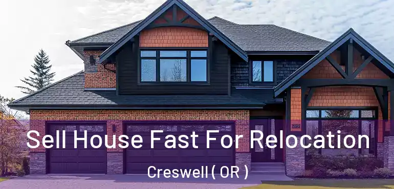  Sell House Fast For Relocation Creswell ( OR )