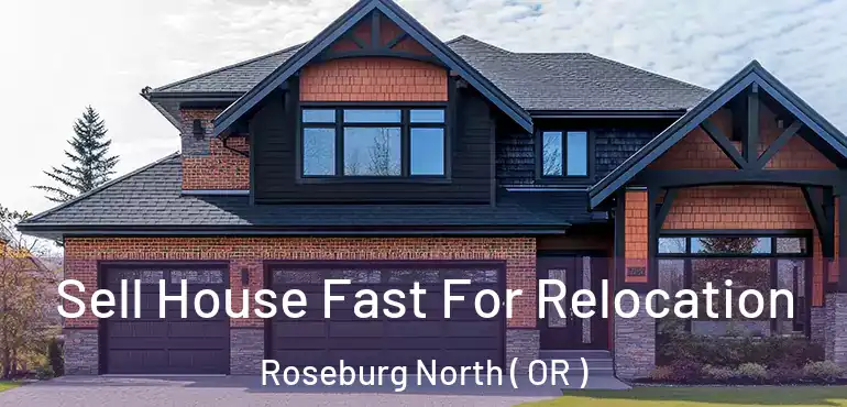 Sell House Fast For Relocation Roseburg North ( OR )