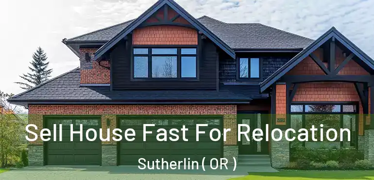  Sell House Fast For Relocation Sutherlin ( OR )