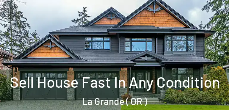  Sell House Fast In Any Condition La Grande ( OR )