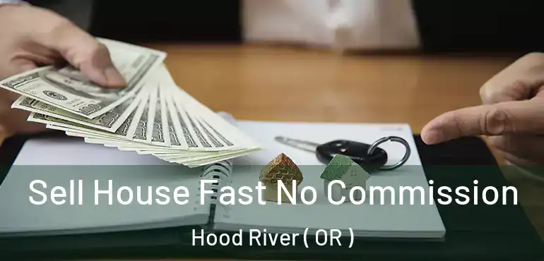  Sell House Fast No Commission Hood River ( OR )