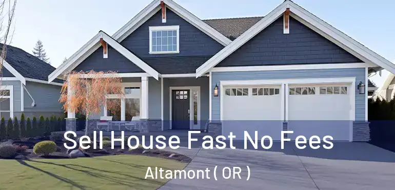 Sell House Fast No Fees Altamont ( OR )
