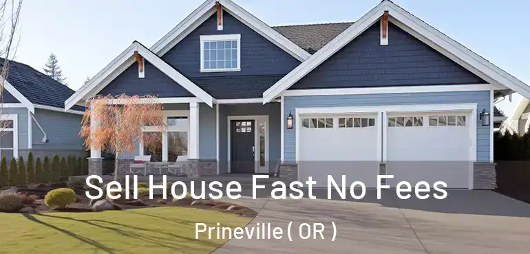  Sell House Fast No Fees Prineville ( OR )
