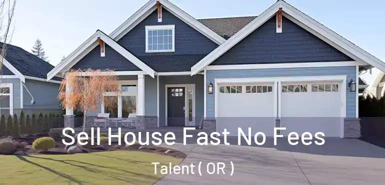  Sell House Fast No Fees Talent ( OR )