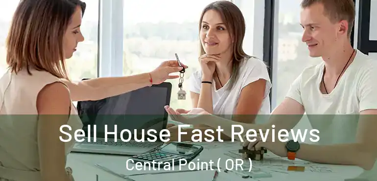  Sell House Fast Reviews Central Point ( OR )