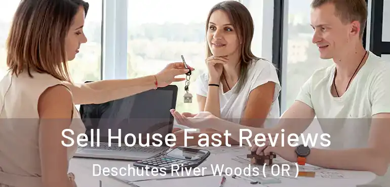  Sell House Fast Reviews Deschutes River Woods ( OR )