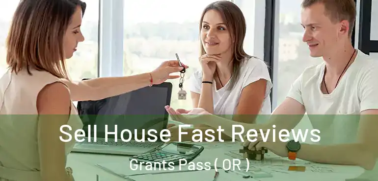  Sell House Fast Reviews Grants Pass ( OR )
