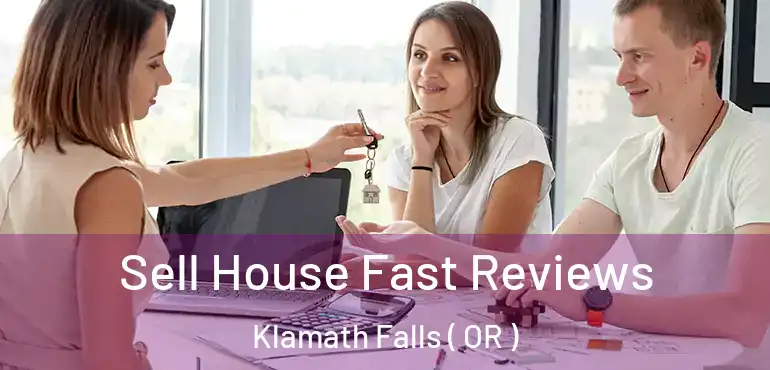  Sell House Fast Reviews Klamath Falls ( OR )