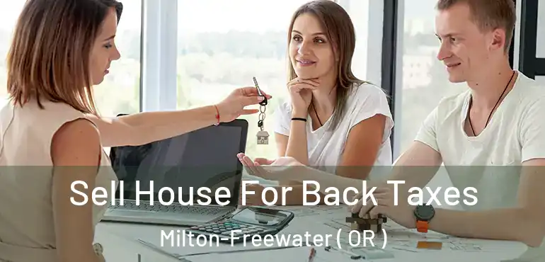  Sell House For Back Taxes Milton-Freewater ( OR )