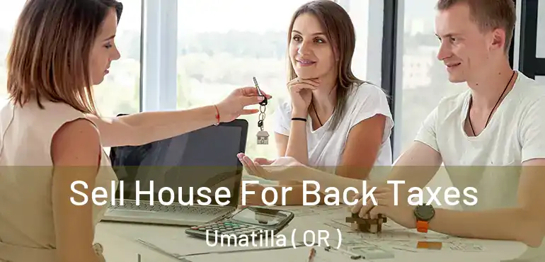  Sell House For Back Taxes Umatilla ( OR )