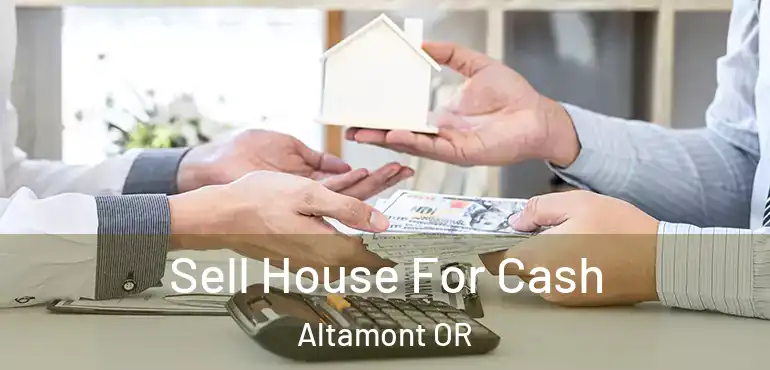 Sell House For Cash Altamont OR