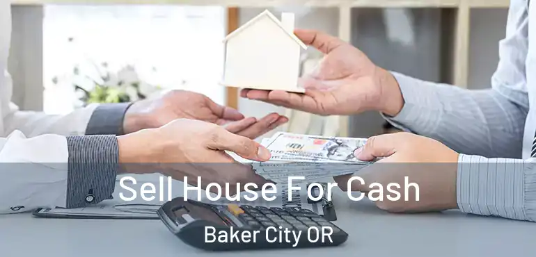  Sell House For Cash Baker City OR