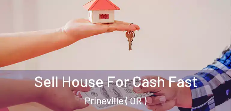  Sell House For Cash Fast Prineville ( OR )