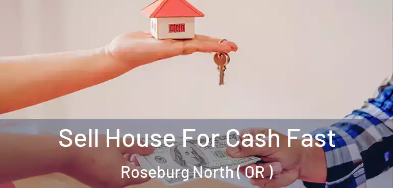  Sell House For Cash Fast Roseburg North ( OR )