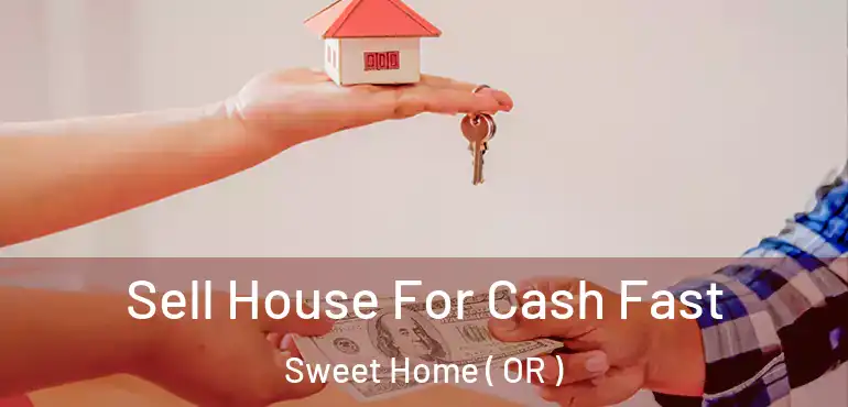  Sell House For Cash Fast Sweet Home ( OR )