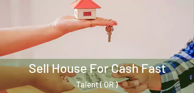 Sell House For Cash Fast Talent ( OR )