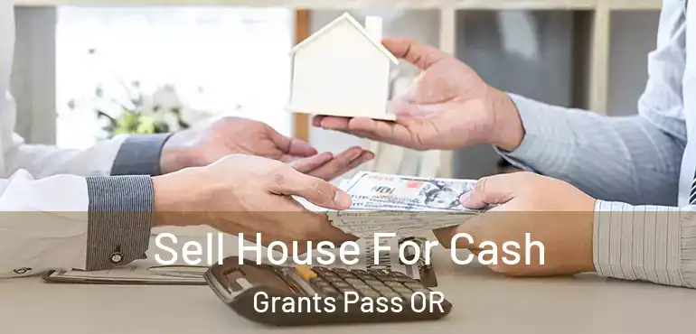  Sell House For Cash Grants Pass OR