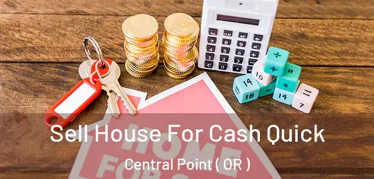  Sell House For Cash Quick Central Point ( OR )