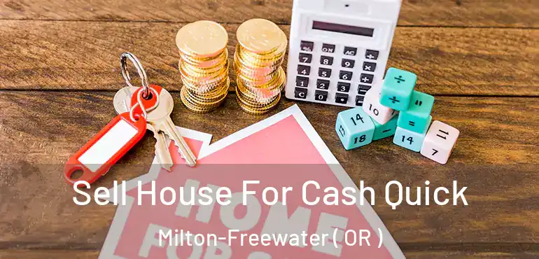  Sell House For Cash Quick Milton-Freewater ( OR )