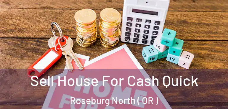  Sell House For Cash Quick Roseburg North ( OR )