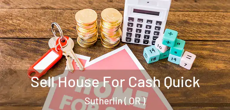  Sell House For Cash Quick Sutherlin ( OR )